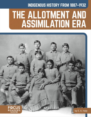 Indigenous History from 1887â€“1932: The Allotment and Assimilation Era - E. A. Hale