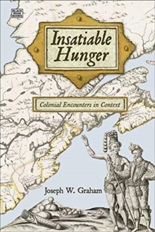 Insatiable Hunger â€“ Colonial Encounters in Context - Joseph Graham