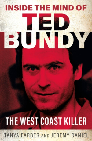 Inside the Mind of Ted Bundy - Jeremy Daniel,Tanya Farber