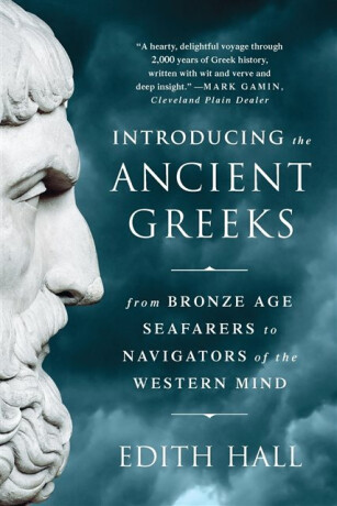 Introducing the Ancient Greeks â€“ From Bronze Age Seafarers to Navigators of the Western Mind - Edith Hall