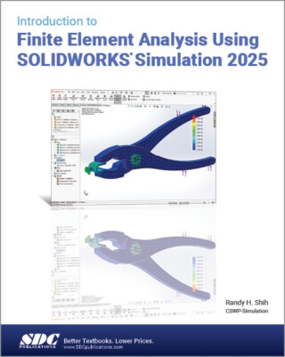 Introduction to Finite Element Analysis Using SOLIDWORKS Simulation 2025 - Randy H. Shih