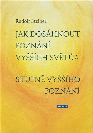 Jak dosáhnout poznání vyšších světů? Stupně vyššího poznání - Rudolf Steiner