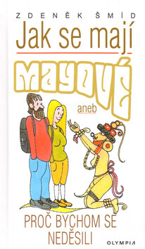 Jak se mají Mayové - Zdeněk Šmíd