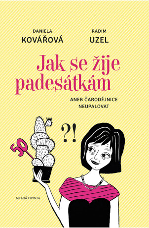 Jak se žije padesátkám: aneb čarodějnice neupalovat - Daniela Kovářová,Radim Uzel