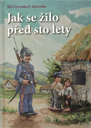Jak se žilo před sto lety - Jiří Červenka,František Zázvorka
