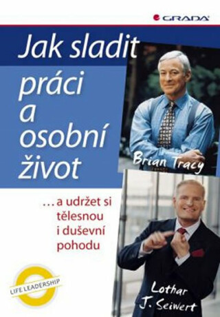 Jak sladit práci a osobní život ...a udržet si tělesnou i duševní pohodu - Brian Tracy,Lothar J. Seiwert