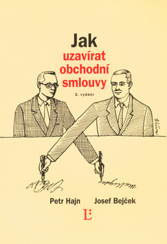 Jak uzavírat obchodní smlouvy - Petr Hajn,Josef Bejček