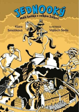 Jednooký: Malá knížka o velkém Žižkovi - Klára Smolíková,Vojtěch Šeda