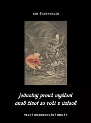 Jednotný proud myšlení aneb život se rodí v ústech - Jan Švankmajer