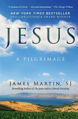Jesus: A Pilgrimage - James Martin