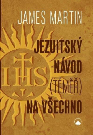 Jezuitský návod (téměř) na všechno - James Martin