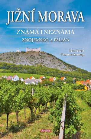 Jižní Morava známá i neznámá: Znojemsko a Pálava - Vladimír Soukup,Petr David st.
