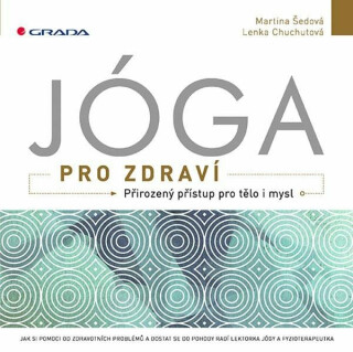 Jóga pro zdraví - Přirozený přístup pro tělo i mysl - Martina Šedová,Lenka Chuchutová
