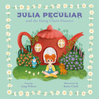 JULIA PECULIAR AND THE DAISY CHAIN DISASTER - Amy Wilson