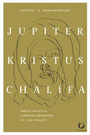 Jupiter, Kristus, Chalífa - Ivan Foletti,Katharina  Meinecke