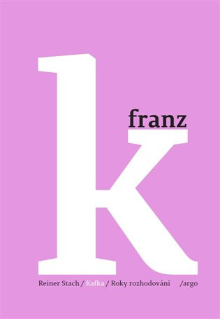 Kafka - Roky rozhodování - Reiner Stach