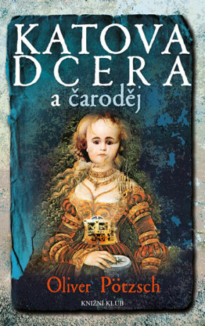 Katova dcera a čaroděj - Oliver Pötzsch