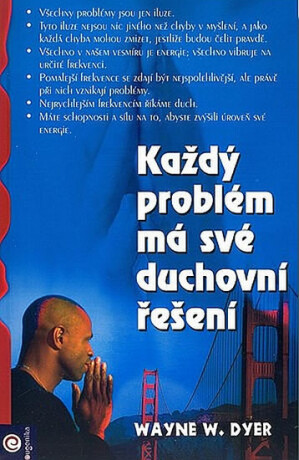 Každý problém má své duchovní řešení - Wayne W. Dyer