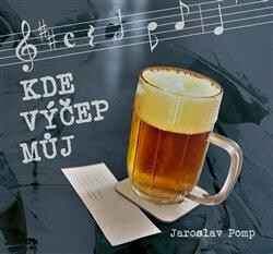 Kde výčep můj - Jaroslav Pomp