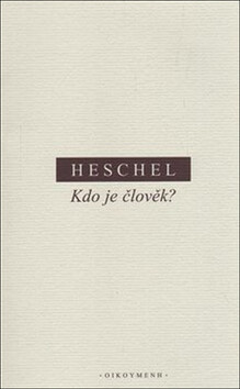 Kdo je člověk? - Abraham Joshua Heschel