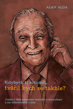 Kdybych ti rozuměl, tvářil bych se takhle? - Alan Alda