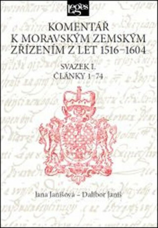 Komentář k moravským zemským zřízením z let 1516-1604 Svazek I.  - Dalibor Janiš,Jana Janišová