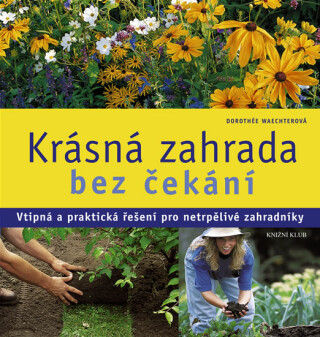 Krásná zahrada bez čekání - Dorothée Waechterová