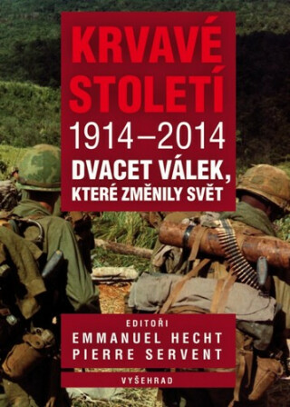 Krvavé století 1914-2014 - Hecht Emmanuel,Servent Pierre