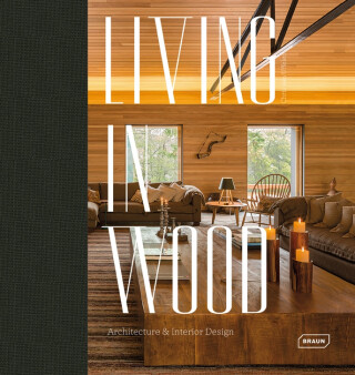 Living in Wood: Architecture & Interior Design - Chris van Uffelen