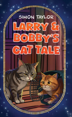Larry & Bobbyâ€™s Cat Tale - Simon Taylor