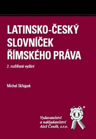 Latinsko-český slovníček římského práva (2. rozšířené vydání) - Michal Skřejpek