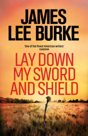Lay Down My Sword and Shield - James Lee Burke