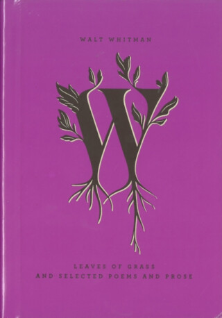 Leaves of Grass and Selected Poems and Prose - Walt Whitman