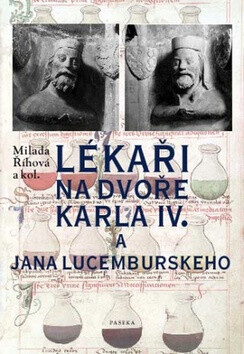 Lékaři na dvoře Karla IV. a Jana Lucemburského - Milada Říhová,Dana Stehlíková,David Tomíček