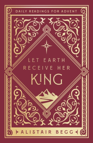 Let Earth Receive Her King - Alistair Begg