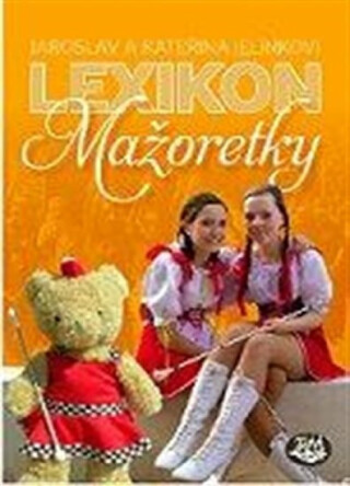 Lexikon mažoretky - Jaroslav Jelínek,Kateřina Jelínková