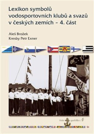 Lexikon symbolů vodosportovních klubů a svazů v českých zemích - 4. část - Aleš Brožek,Petr Exner