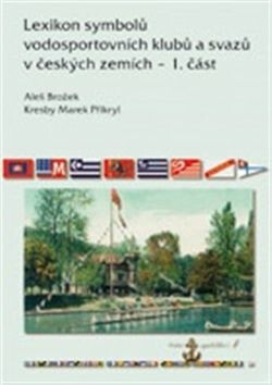 Lexikon symbolů vodosportovních  klubů a svazů v českých zemích - 1. část - Aleš Brožek,Marek Přikryl