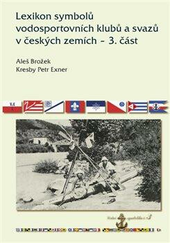 Lexikon symbolů vodosportovních klubů a svazů v českých zemích - 3. část - Aleš Brožek,Petr Exner