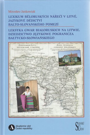 Lexikum běloruských nářečí v Litvě. Jazykové dědictví balto-slovanského pomezí / Leksyka gwar białoruskich na Litwie. Dziedzictwo językowe pogranicza bałtycko-słowiańskiego - Mirosław  Jankowiak