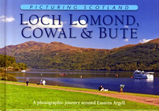 Loch Lomond, Cowal & Bute: Picturing Scotland - Colin Nutt