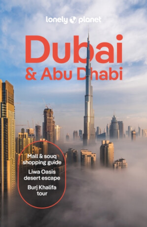 Lonely Planet Dubai & Abu Dhabi - Lonely Planet,Christabel Lobo,Hayley Skirka,Sarah Hedley Hymers,Natasha Amar