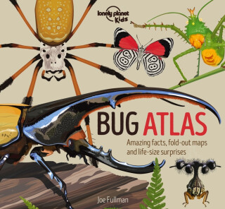 Lonely Planet Kids Bug Atlas - Joe Fullman,Lonely Planet Kids