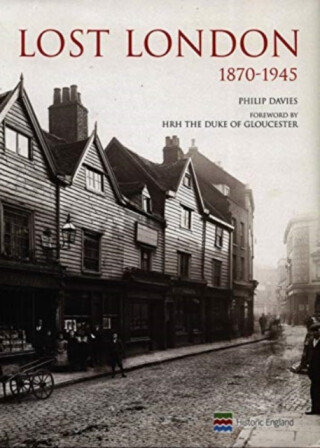 Lost London 1870-1945 - Philip Davies
