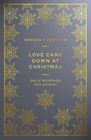 Love Came Down at Christmas - Sinclair B. Ferguson