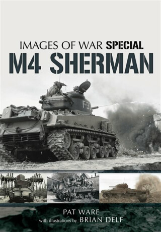 M4 Sherman: Images of War - Pat Ware,Brian Delf