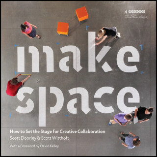Make Space - Scott Witthoft,Scott Doorley,Hasso Plattner Institute of Design at Stanford University
