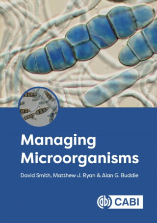 Managing Microorganisms - David Smith,Matthew J  Ryan,Dr Alan  Buddie