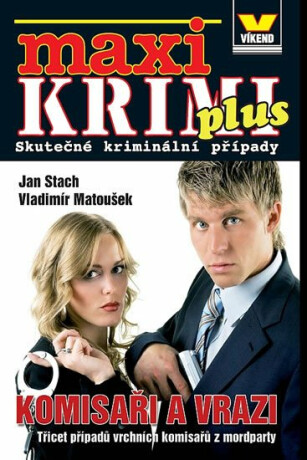 Maxi krimi plus - Komisaři a vrazi - Třicet případů vrchních komisařů z mordparty - Jan Stach,Vladimír Matoušek