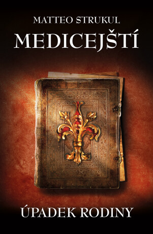 Medicejští: Úpadek rodiny - Matteo Strukul